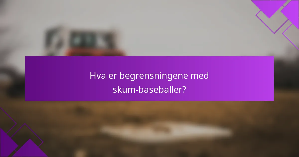 Hva er begrensningene med skum-baseballer?