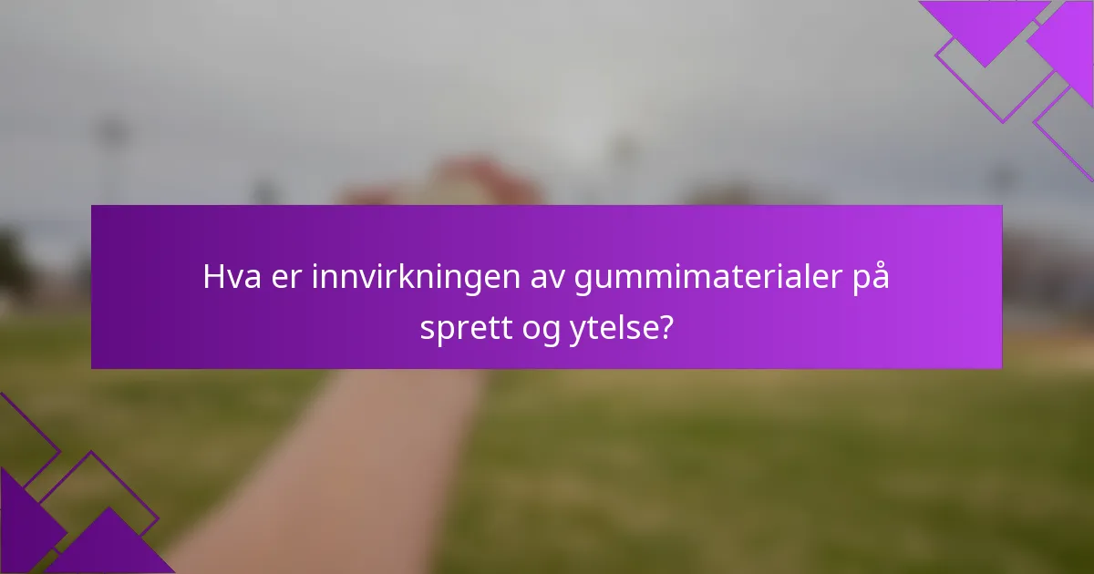 Hva er innvirkningen av gummimaterialer på sprett og ytelse?