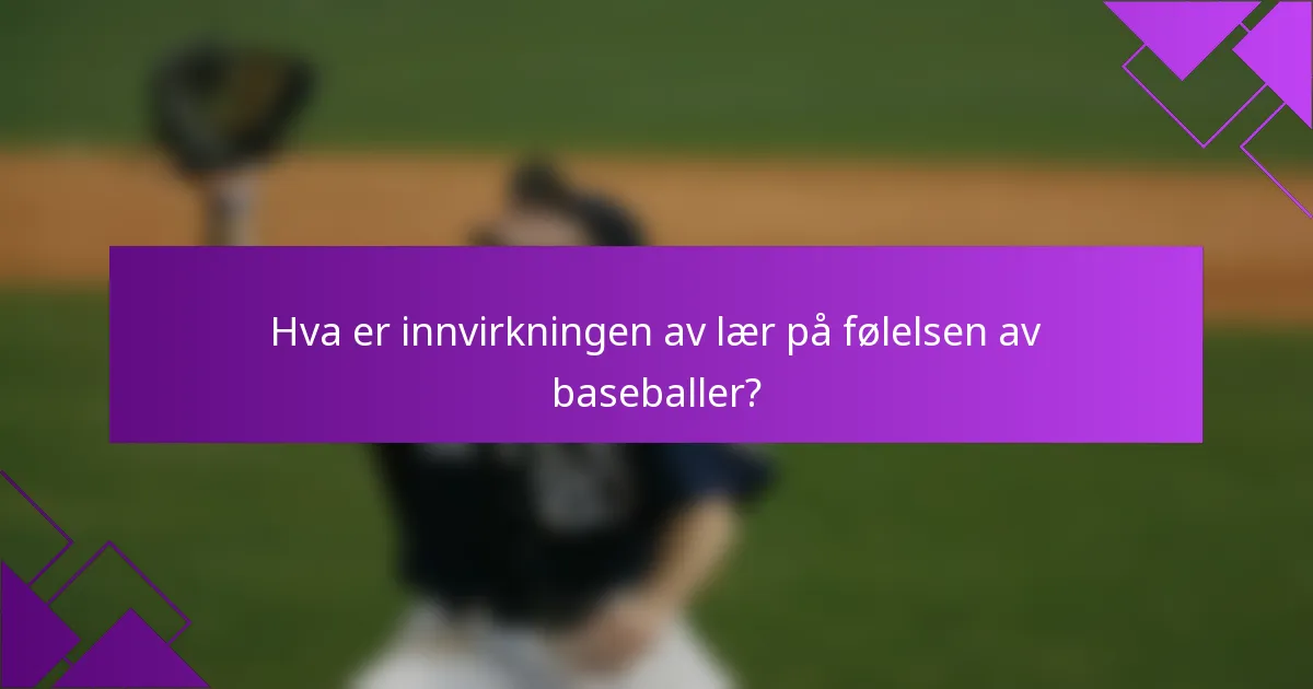 Hva er innvirkningen av lær på følelsen av baseballer?