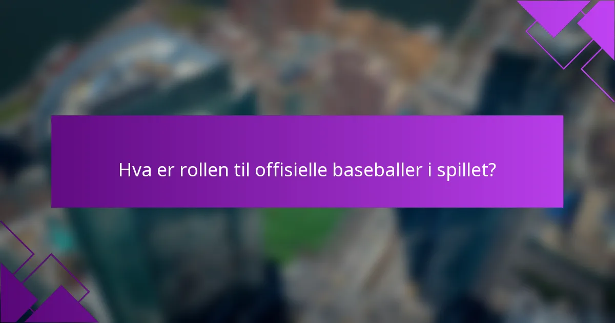 Hva er rollen til offisielle baseballer i spillet?