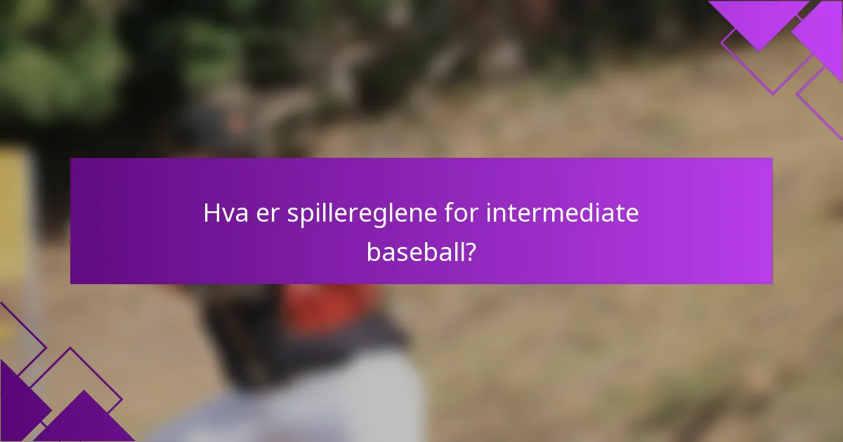 Hva er spillereglene for intermediate baseball?