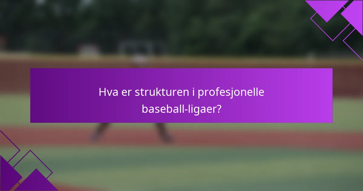 Hva er strukturen i profesjonelle baseball-ligaer?