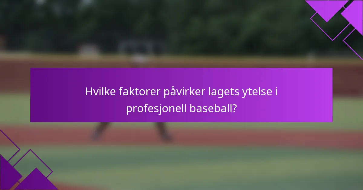 Hvilke faktorer påvirker lagets ytelse i profesjonell baseball?