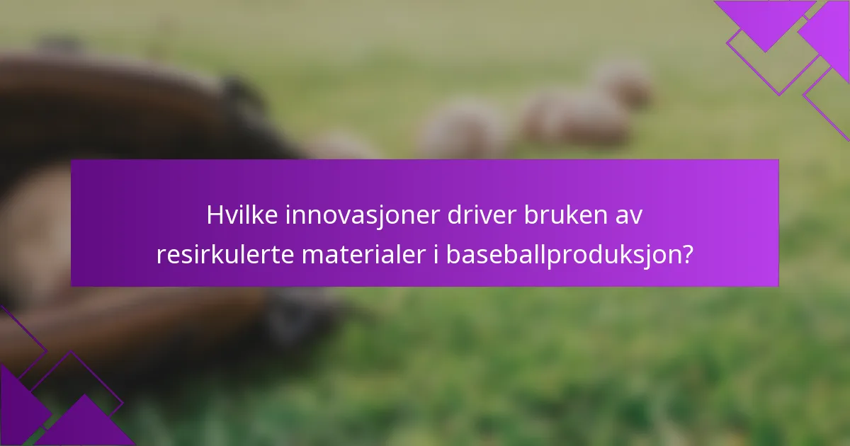 Hvilke innovasjoner driver bruken av resirkulerte materialer i baseballproduksjon?