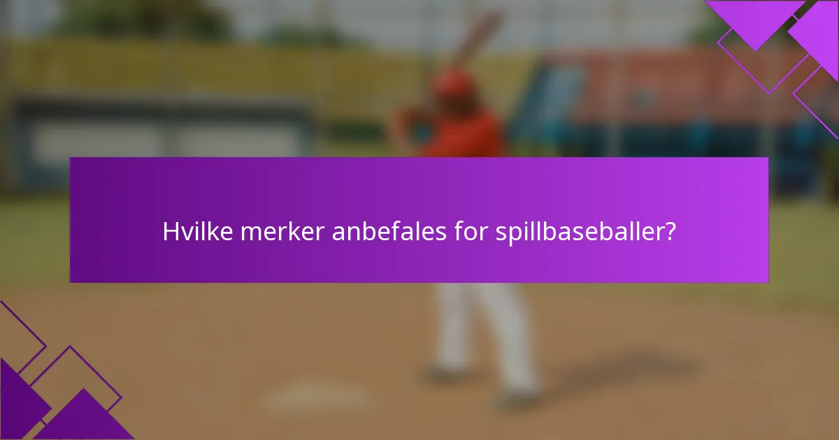 Hvilke merker anbefales for spillbaseballer?