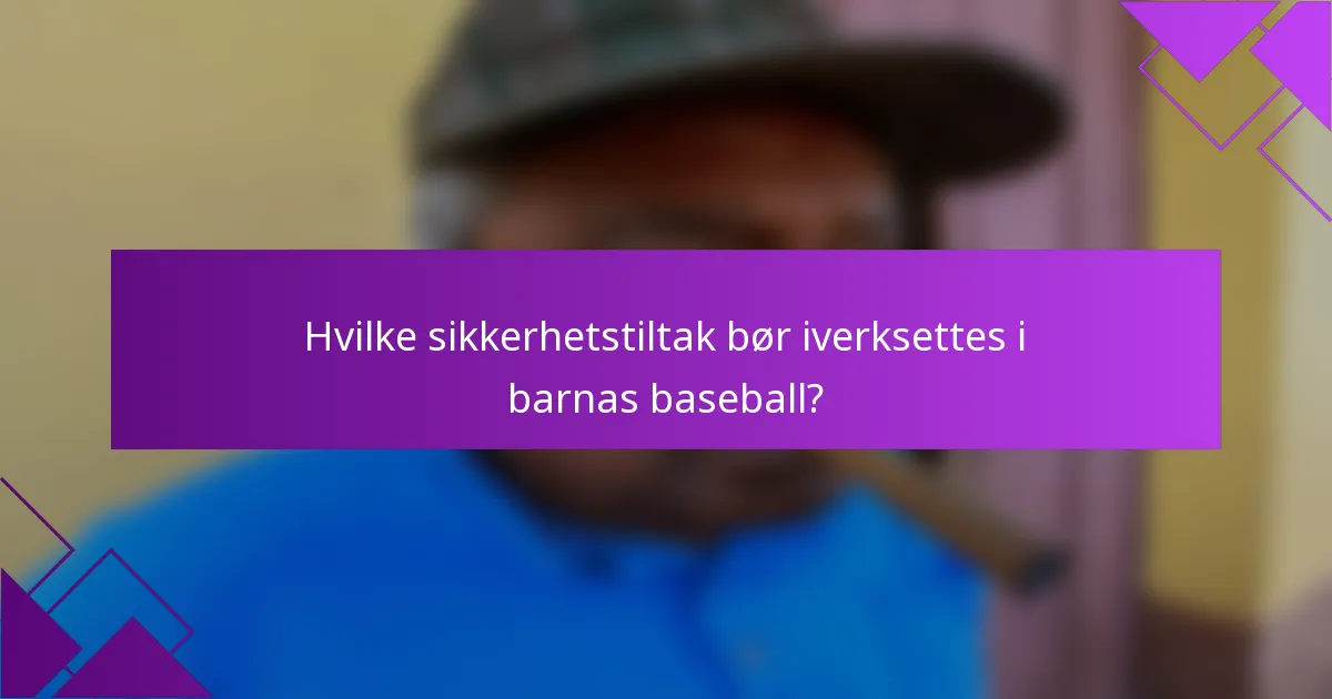 Hvilke sikkerhetstiltak bør iverksettes i barnas baseball?