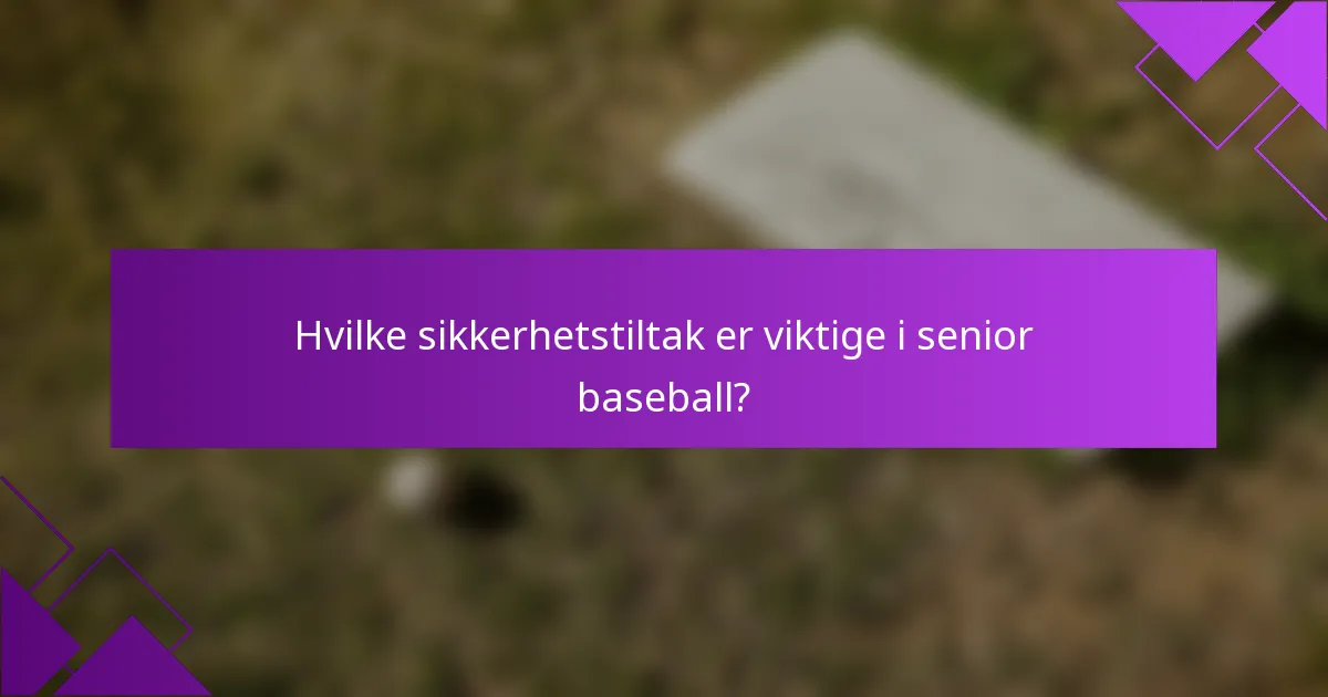 Hvilke sikkerhetstiltak er viktige i senior baseball?