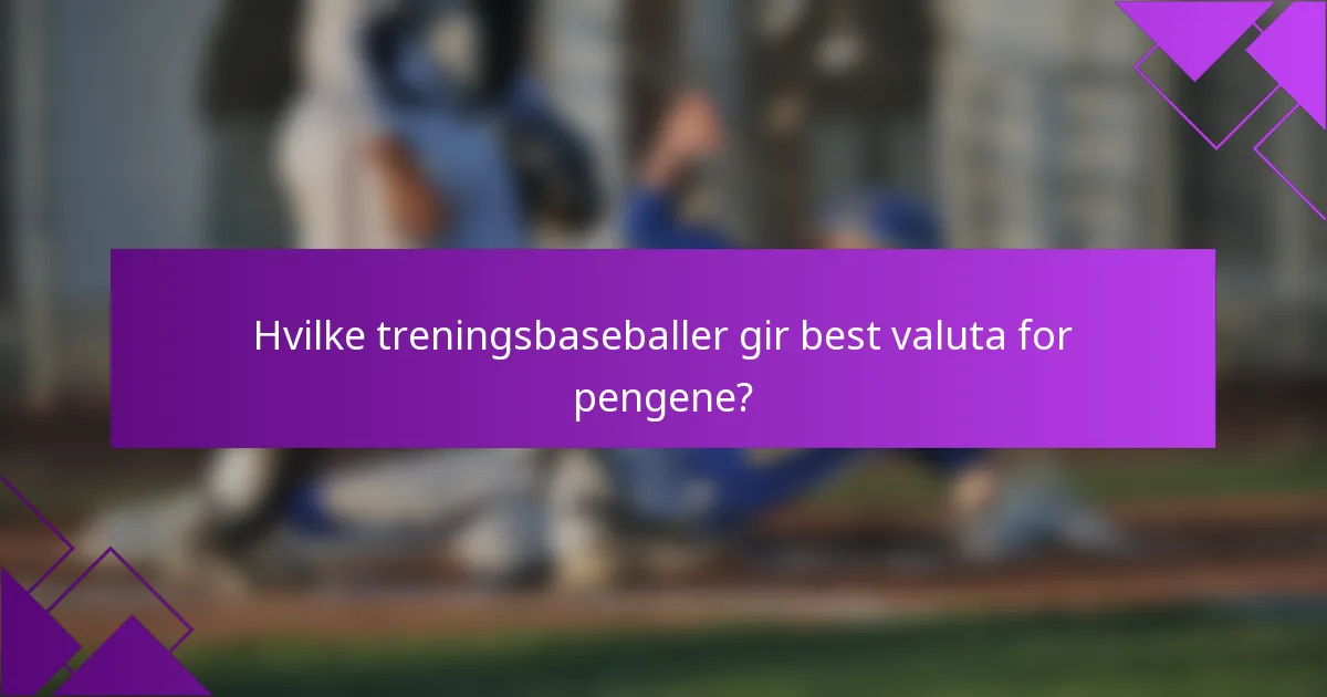 Hvilke treningsbaseballer gir best valuta for pengene?