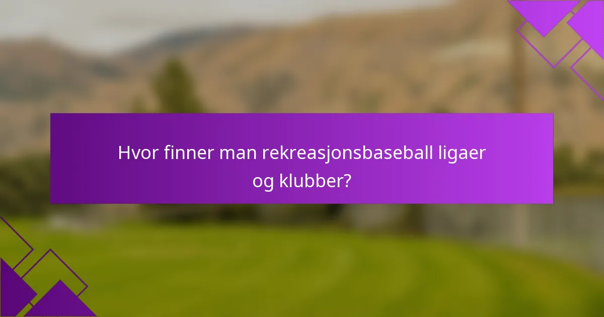 Hvor finner man rekreasjonsbaseball ligaer og klubber?