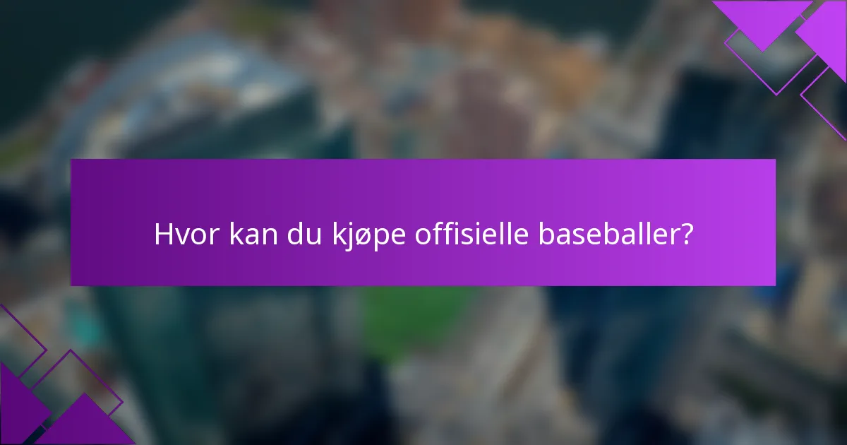 Hvor kan du kjøpe offisielle baseballer?