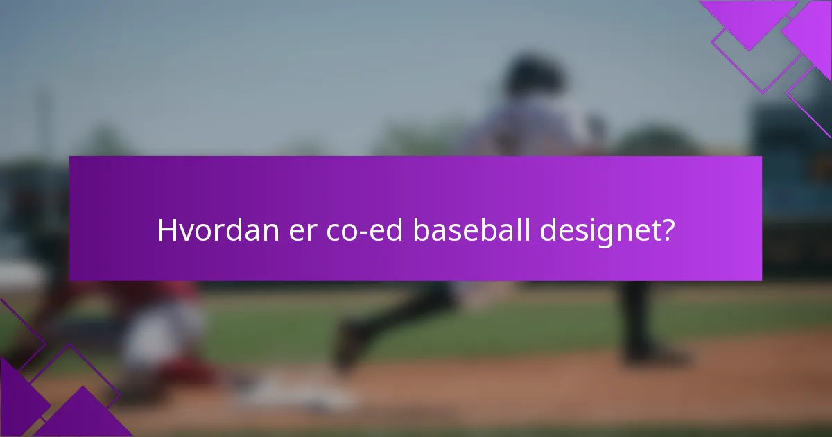 Hvordan er co-ed baseball designet?
