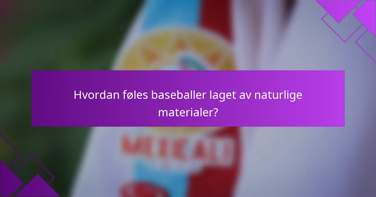 Hvordan føles baseballer laget av naturlige materialer?