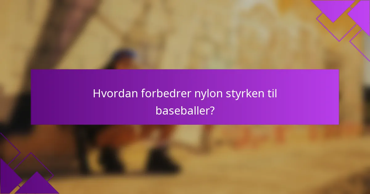 Hvordan forbedrer nylon styrken til baseballer?