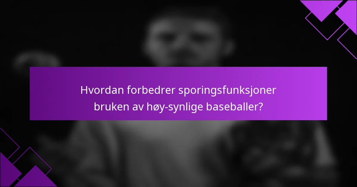 Hvordan forbedrer sporingsfunksjoner bruken av høy-synlige baseballer?