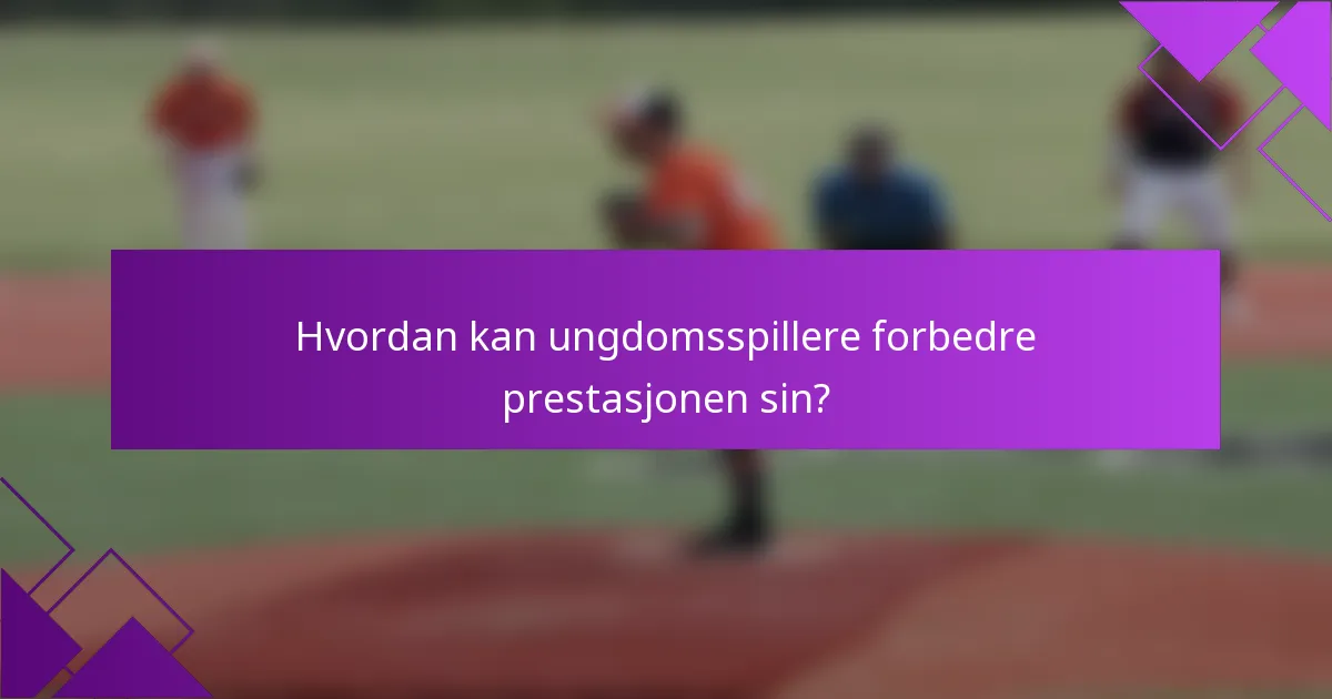 Hvordan kan ungdomsspillere forbedre prestasjonen sin?