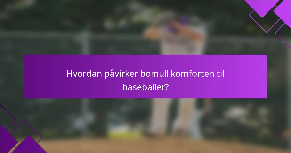 Hvordan påvirker bomull komforten til baseballer?