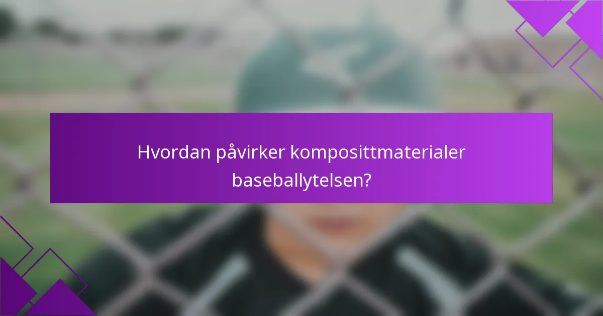 Hvordan påvirker komposittmaterialer baseballytelsen?