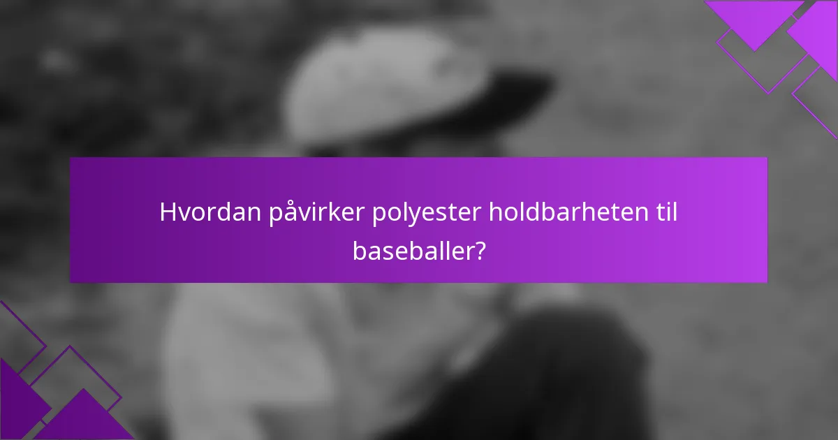 Hvordan påvirker polyester holdbarheten til baseballer?