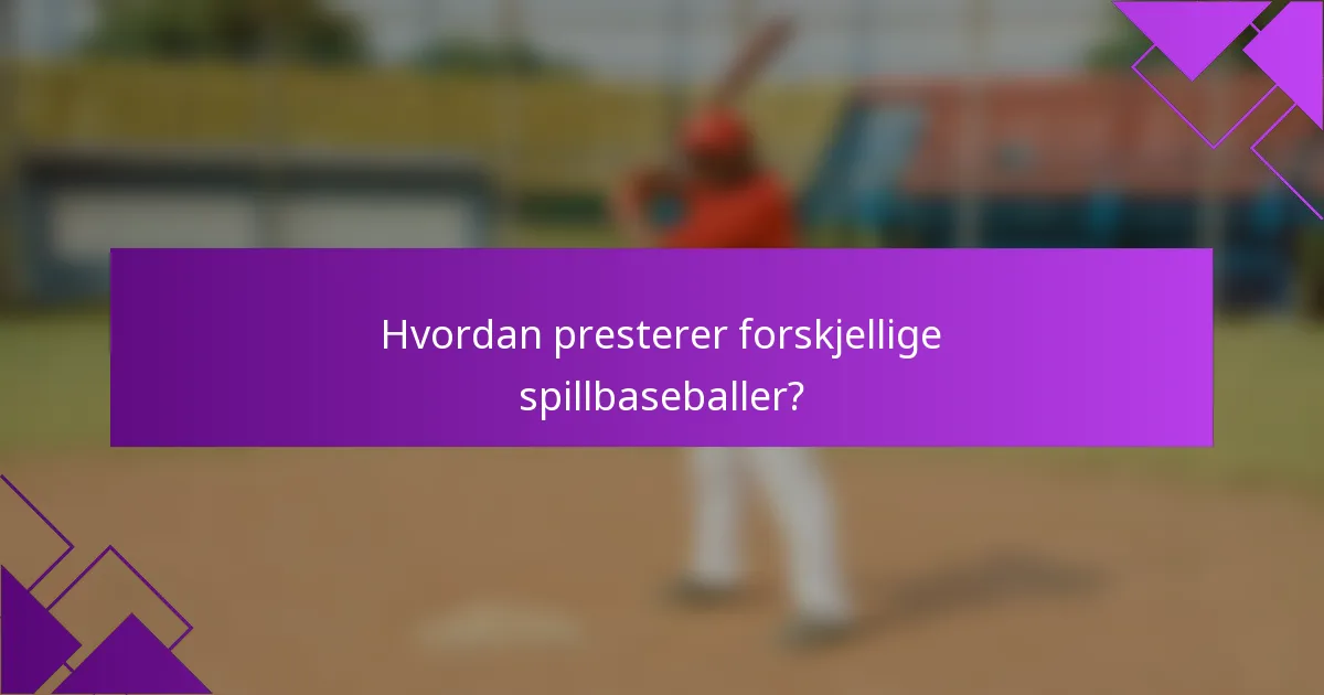 Hvordan presterer forskjellige spillbaseballer?
