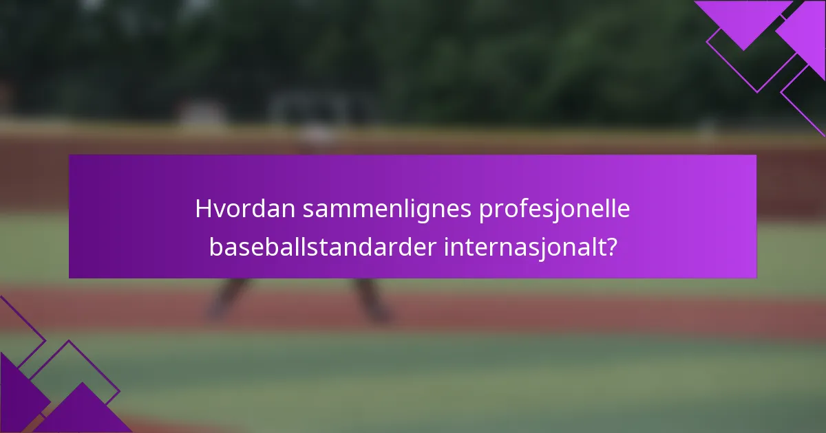 Hvordan sammenlignes profesjonelle baseballstandarder internasjonalt?