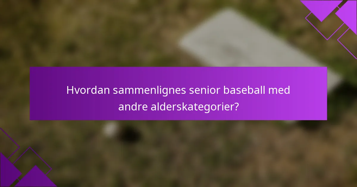 Hvordan sammenlignes senior baseball med andre alderskategorier?