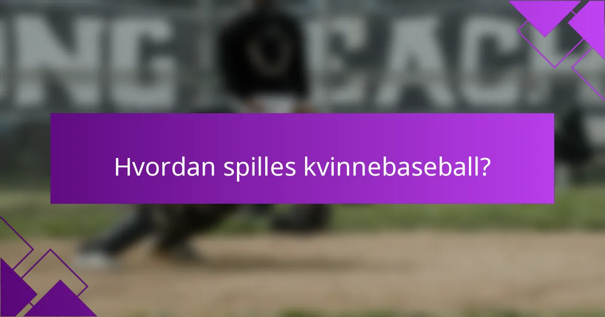 Hvordan spilles kvinnebaseball?