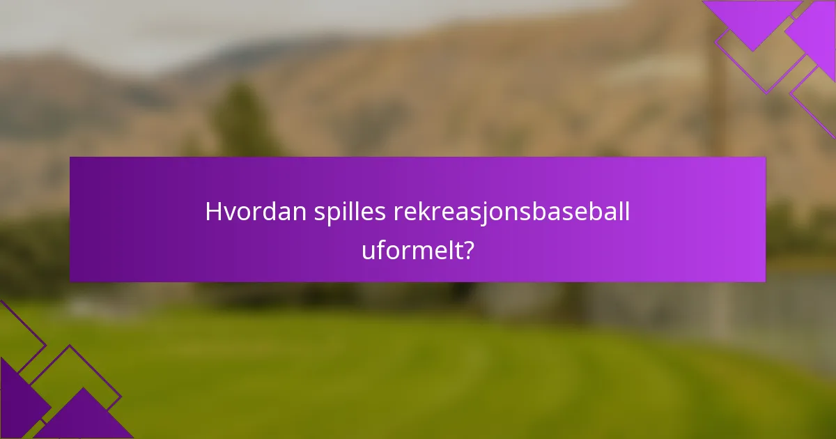 Hvordan spilles rekreasjonsbaseball uformelt?