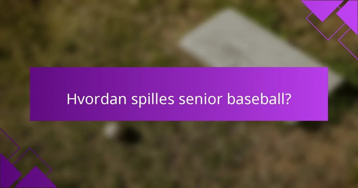 Hvordan spilles senior baseball?