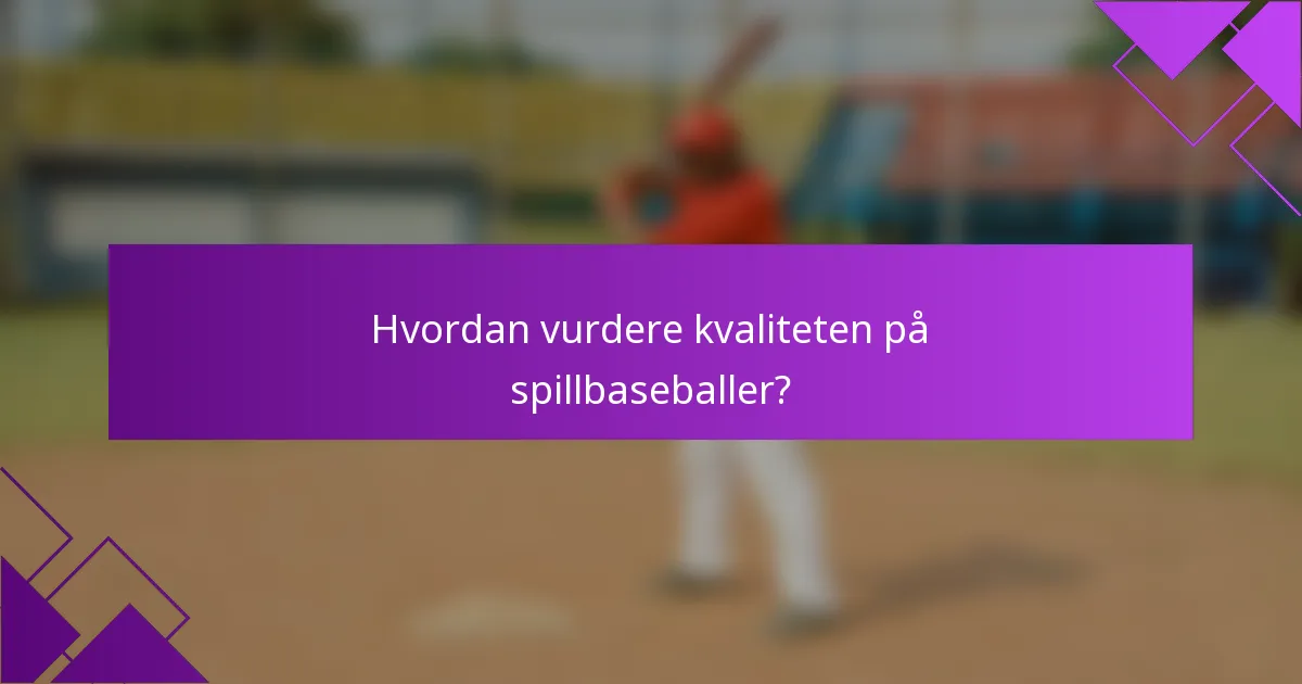 Hvordan vurdere kvaliteten på spillbaseballer?